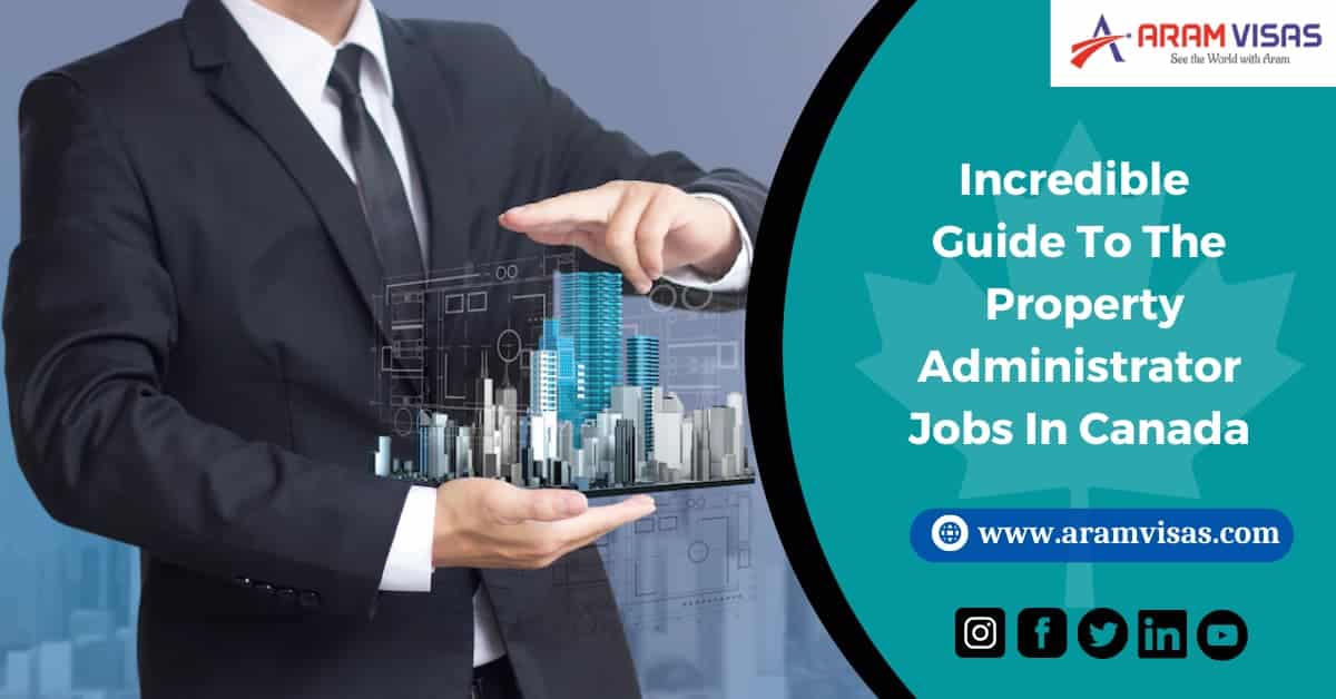 Incredible Guide To The Property Administrator Jobs In Canada