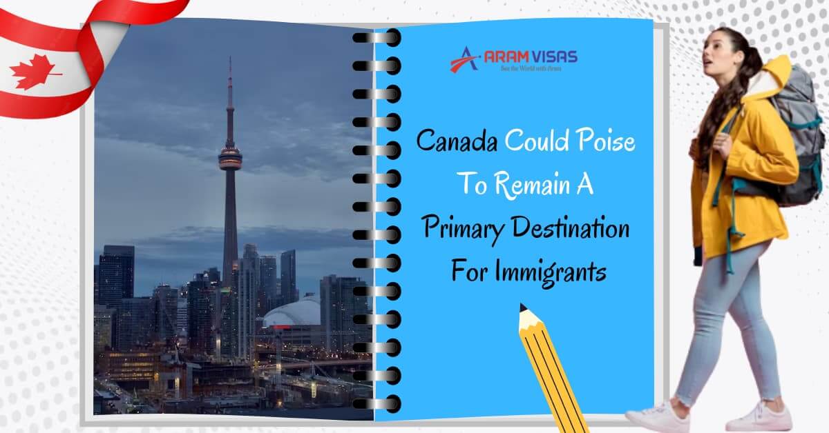Canada Could Poise To Remain A Primary Destination For Immigrants