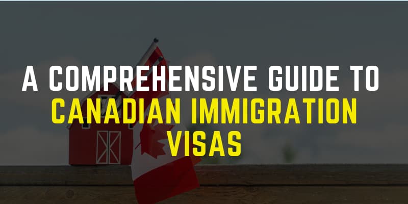 A comprehensive guide to Canadian Immigration Visas