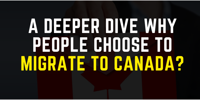 A Deeper Dive Why People Choose to Migrate to Canada
