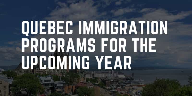 Quebec Immigration Programs for the Upcoming Year