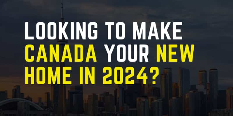 Looking to make Canada your new home in 2024?