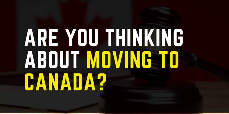 Are you thinking about moving to Canada?